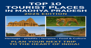 Top 10 Must-Visit Tourist Places in Madhya Pradesh in 2025